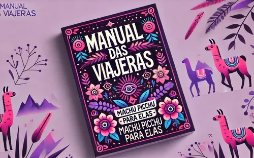 Manual das Viajeras para conhecer Machu Picchu